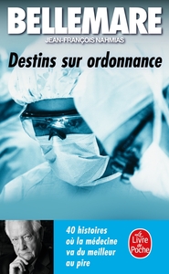 DESTINS SUR ORDONNANCE - 40 HISTOIRES OU LA MEDECINE VA DU MEILLEUR AU PIRE