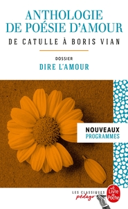 ANTHOLOGIE DE POESIE D'AMOUR (EDITION PEDAGOGIQUE) - DOSSIER THEMATIQUE : DIRE L'AMOUR