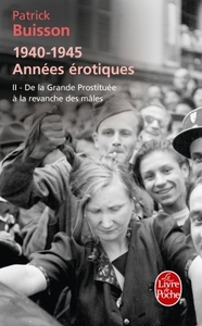 De la grande prostituée à la revanche des mâles (1940-1945 Années érotiques, Tome 2 )