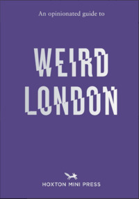 An Opinionated Guide to Weird London
