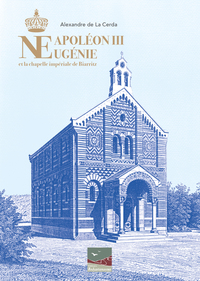 Napoléon III, Eugénie et la chapelle impériale de Biarritz