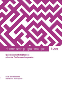 Hermétisme programmatique - questionnement et réflexions autour de l'écriture contemporaine