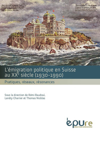 L'émigration politique en Suisse au XXe siècle, 1930-1990 - pratiques, réseaux, résonances