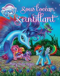 MY LITTLE PONY:SOUS L'OCEAN SCINTILLANT