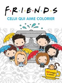 FRIENDS, CELUI QUI AIME COLORIER