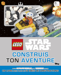 LEGO - CONSTRUIS TON AVENTURE - T01 - LEGO STAR WARS:CONSTRUIS TON AVENTURE !