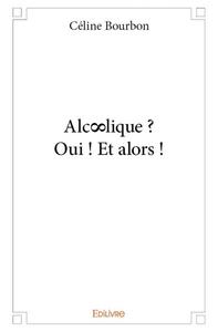 Alc∞lique ? oui ! et alors !