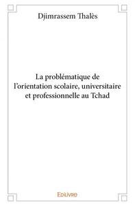 La problématique de l’orientation scolaire, universitaire et professionnelle au tchad