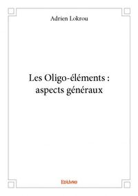 Les oligo-éléments : aspects généraux