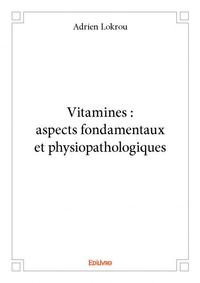 Vitamines : aspects fondamentaux et physiopathologiques