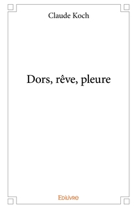 Dors, rêve, pleure