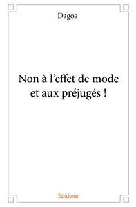 Non à l'effet de mode et aux préjugés !