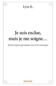 Je suis exclue, mais je me soigne...