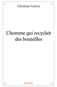 L'homme qui recyclait des bouteilles