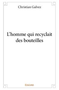 L'homme qui recyclait des bouteilles