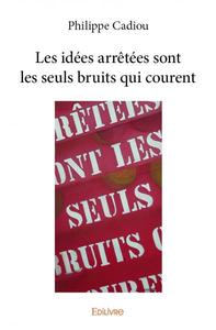 Les idées arrêtées sont les seuls bruits qui courent