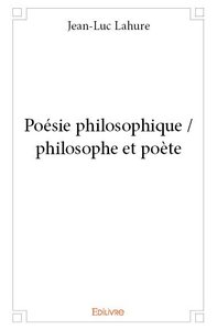Poésie philosophique / philosophe et poète