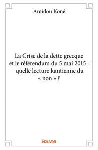 La crise de la dette grecque et le référendum du 5 mai 2015 : quelle lecture kantienne du « non » ?