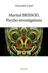 Martial brissod, psycho investigations