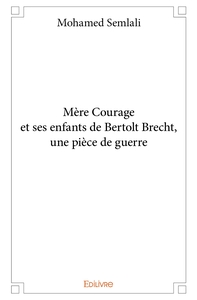 Mère Courage et ses enfants de Bertolt Brecht, une pièce de guerre