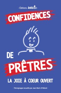CONFIDENCES DE PRETRES - LA JOIE A CA UR OUVERT