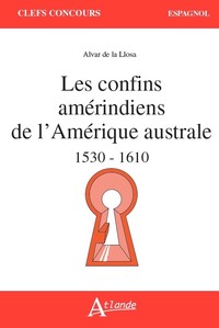 Les confins amérindiens de l'Amérique australe - 1530-1610