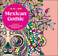 COLORIAGES - MEXICAN GOTHIC - COLORIEZ ET LAISSEZ LE STRESS S'EVAPORER !