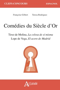 COMEDIES DU SIECLE D'OR - TIRSO DE MOLINA, LA CELOSA DE SI MISMA ; LOPE DE VEGA, EL ACERO DE MADRID