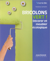 Bricolons vert ! Décorer et meubler écologique