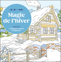 COLORIAGES - MAGIE DE L'HIVER - COLORIEZ ET LAISSEZ LE STRESS S'EVAPORER !