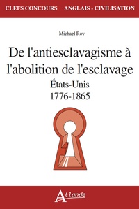 De l'antiesclavagisme à l'abolition de l'esclavage - Etats-Unis 1776-1865