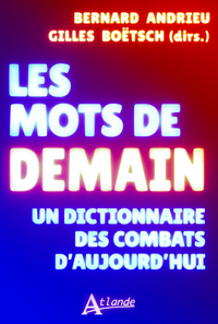 LES MOTS DE DEMAIN - UN DICTIONNAIRE DES COMBATS D'AUJOURD'HUI