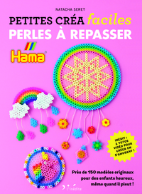 PETITES CREA FACILES - PERLES A REPASSER - PLUS DE 150 MODELES ORIGINAUX POUR DES ENFANTS HEUREUX, M