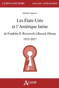 LES ETATS-UNIS ET L'AMERIQUE LATINE - DE FRANKLIN D. ROOSEVELT A BARACK OBAMA, 1933-2017