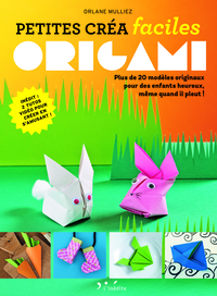 PETITES CREA FACILES - ORIGAMI - PLUS DE 20 MODELES ORIGINAUX POUR DES ENFANTS HEUREUX, MEME QUAND I