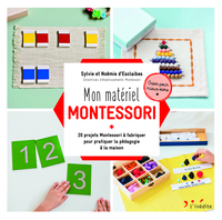 MON MATERIEL MONTESSORI - 20 PROJETS MONTESSORI A FABRIQUER POUR PRATIQUER LA PEDAGOGIE A LA MAISON