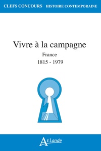 VIVRE A LA CAMPAGNE EN FRANCE - DE 1815 AUX ANNEES 1970