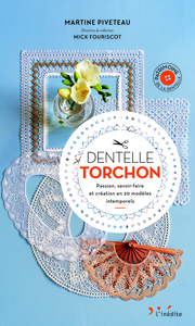 DENTELLE TORCHON - PASSION, SAVOIR-FAIRE ET CREATION EN 20 MODELES INTEMPORELS