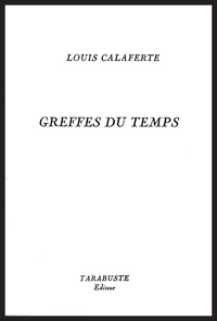 GREFFES DU TEMPS - Louis Calaferte