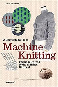 A Complete Guide to Machine Knitting /anglais