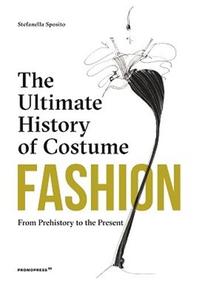 FASHION : THE ULTIMATE HISTORY OF COSTUME (NEW ED) /ANGLAIS