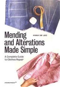 Mending and Alterations Made Simple. A Complete Guide to Clothes Repair /anglais