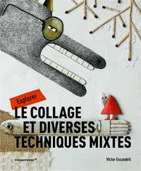 EXPLORER LE COLLAGE ET DIVERSES TECHNIQUES MIXTES /FRANCAIS