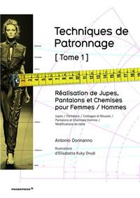 TECHNIQUES DE PATRONNAGE - TOME 1 REALISATION DE JUPES, PANTALONS ET CHEMISES POUR FEMMES / HOMMES /