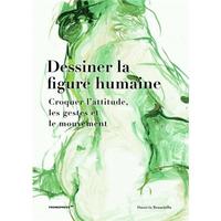 Dessiner la figure humaine. Croquer l'attitude, les gestes et le mouvement /franCais