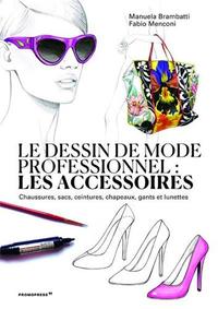 Le dessin de mode professionnel - Les accessoires /franCais