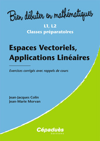 Espaces Vectoriels, Applications Linéaires - Exercices corrigés avec rappels de cours-L1, L2,C/Prépa