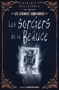 Les sorciers de la Beauce - Les légendes terrifiantes d'ici