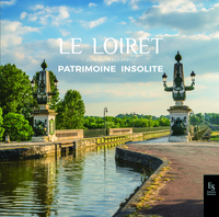 LE LOIRET - PATRIMOINE INSOLITE