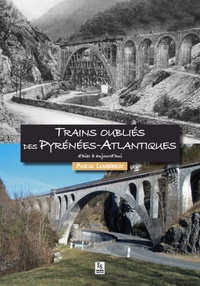Trains oubliés des Pyrénées-Atlantiques d'hier à aujourd'hui